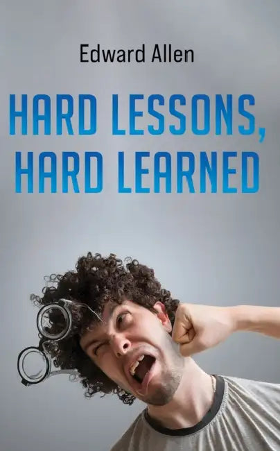 Hard Lessons, Hard Learned by Edward Allen