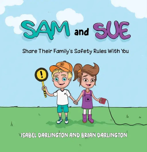 Sam and Sue Share Their Family's Safety Rules With You by Isabel Darlington, Brian Darlington