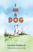 I am a Dog by Kendal Shepherd, Anna Currey