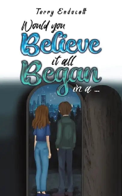 Would you believe it all began in a by Terry Endacott