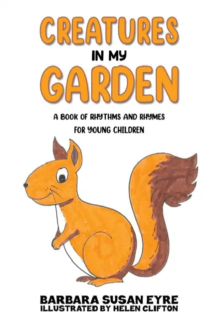 Creatures In My Garden by Barbara Susan Eyre, Helen Clifton