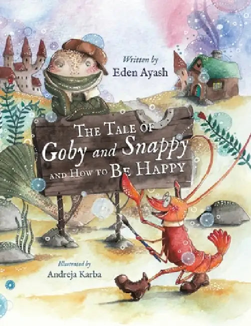 The Tale of Goby and Snappy and How to be Happy by Eden Ayash, Andreja Karba