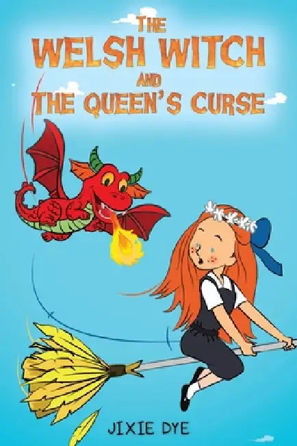 The Welsh Witch and the Queen's Curse by Jixie Dye
