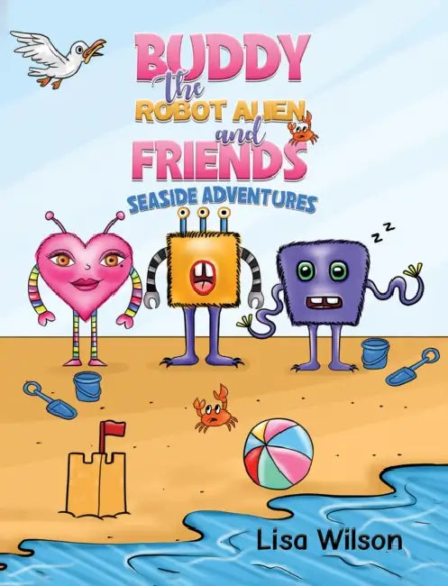 Buddy the Robot Alien and Friends: Seaside Adventures by Lisa Wilson