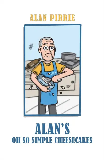Alan's Oh So Simple Cheesecakes by Alan Pirrie