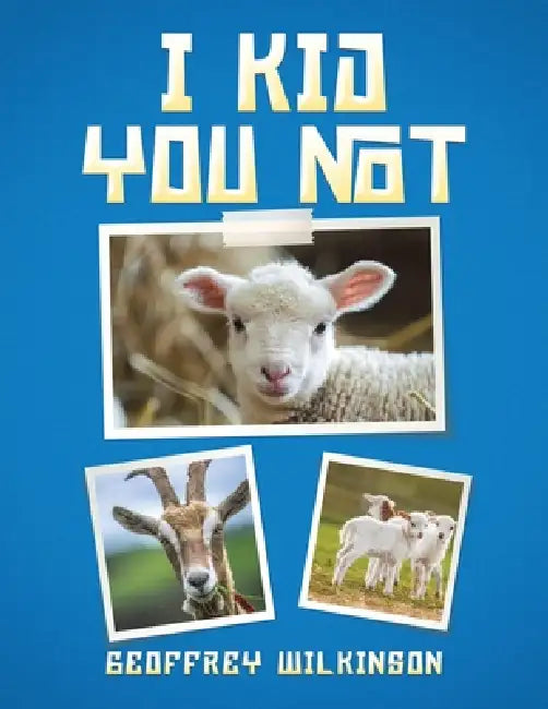 I Kid You Not by Geoffrey Wilkinson