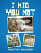 I Kid You Not by Geoffrey Wilkinson