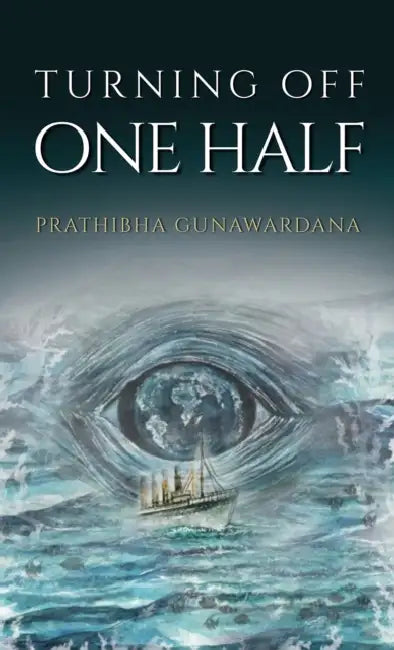 Turning Off One Half by Prathibha Gunawardana