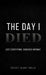The Day I Died by Krysti-Glory Gallo