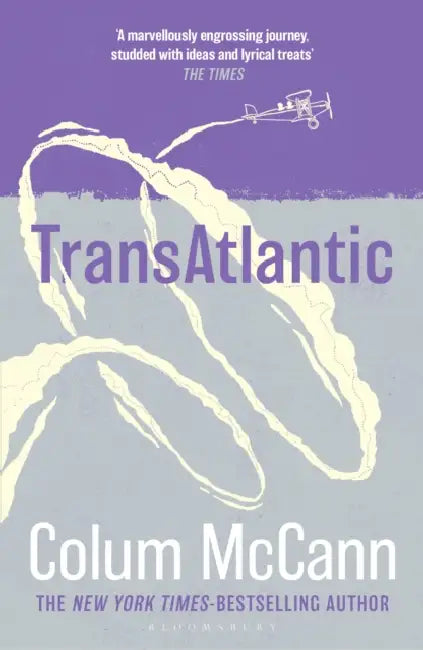 TransAtlantic: From the New York Times-bestselling, National Book Award-winning, Booker Prize-longlisted author of Apeirogon and Let the Great World Spin by Colum McCann