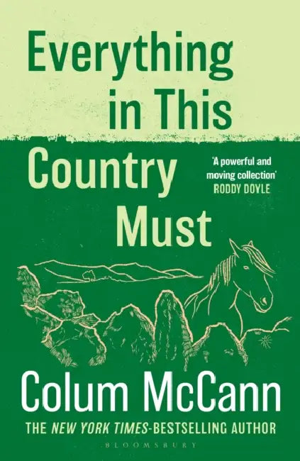 Everything in this Country Must: From the New York Times-bestselling, National Book Award-winning, Booker Prize-longlisted author of Apeirogon and Let the Great World Spin by Colum McCann