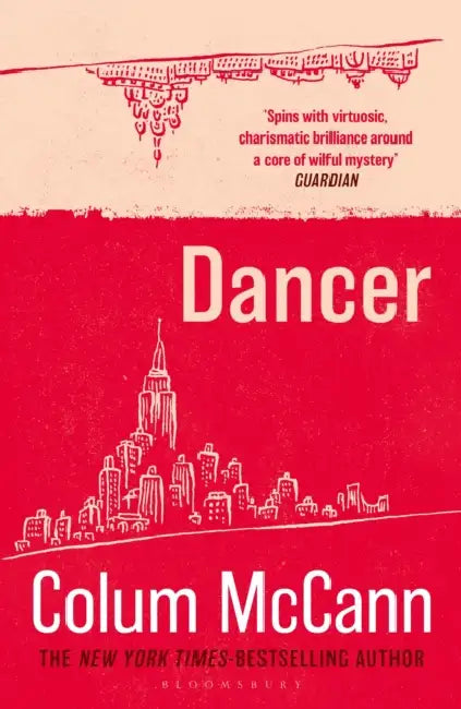 Dancer: From the New York Times-bestselling, National Book Award-winning, Booker Prize-longlisted author of Apeirogon and Let the Great World Spin by Colum McCann
