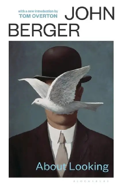 About Looking: with a new introduction by Tom Overton by John Berger