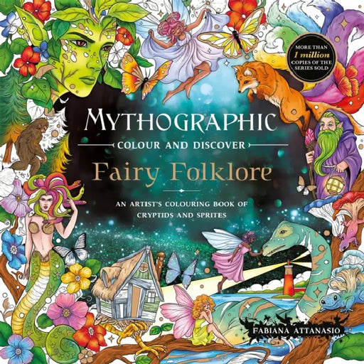 Mythographic Colour and Discover: Fairy Folklore: An Artist’s Colouring Book of Cryptids and Sprites by Fabiana Attanasio
