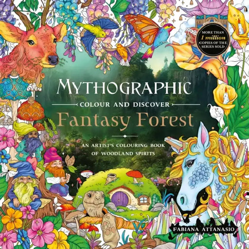 Mythographic Colour and Discover: Fantasy Forest: An Artist’s Colouring Book of Woodland Spirits by Fabiana Attanasio