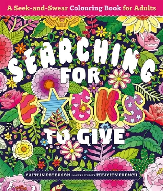 Searching for F*cks to Give: A Seek-and-Swear Colouring Book for Adults by Caitlin Peterson