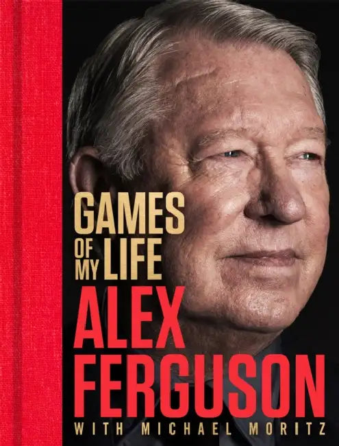 Games of My Life by Alex Ferguson