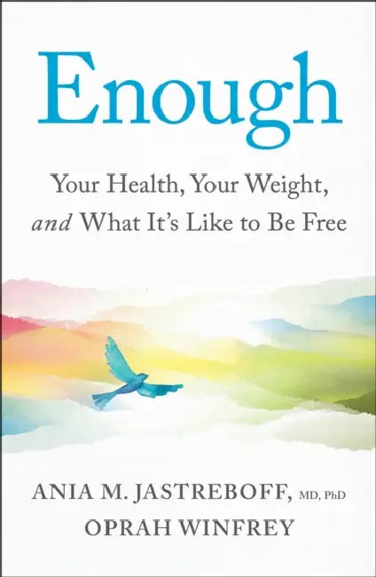 Enough: Your Health, Your Weight, and What It's Like To Be Free by Oprah Winfrey
