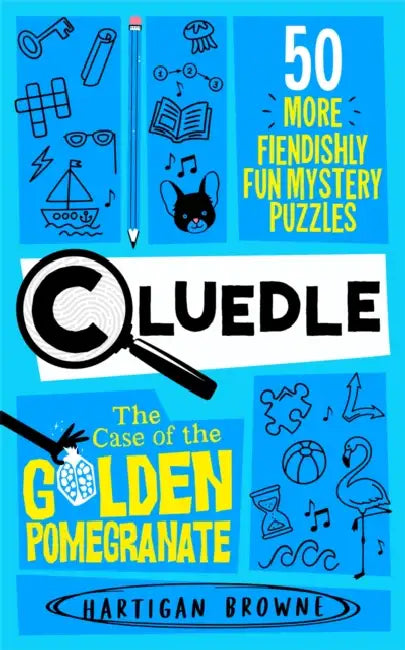 Cluedle - The Case of the Golden Pomegranate: 50 More Fiendishly Fun Mystery Puzzles by Hartigan Browne