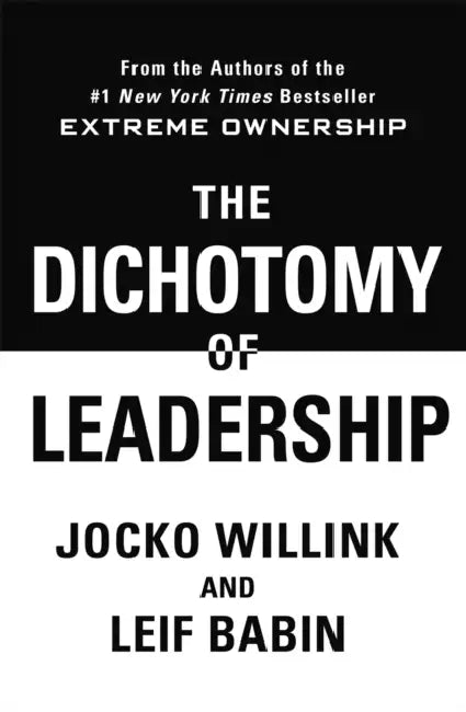 The Dichotomy Of Leadership by Jocko Willink