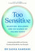 Too Sensitive: Rejection, Resilience, and the Science of Feeling Deeply by Dr Sasha Hamdani
