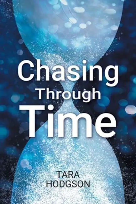 Chasing Through Time by Tara Hodgson