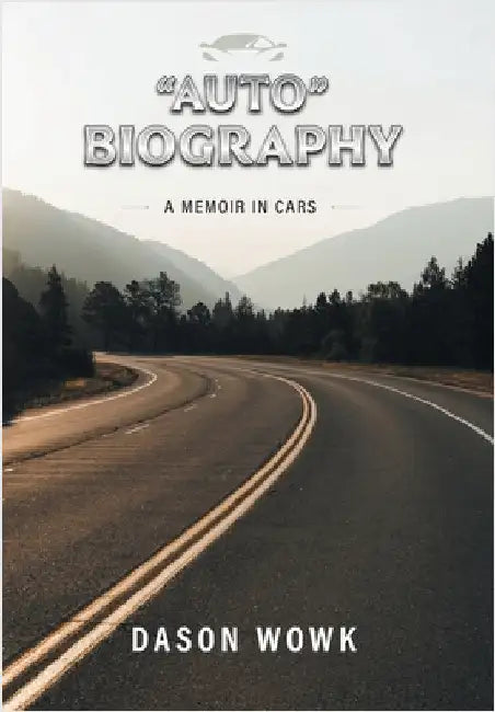 "Auto" Biography: A Memoir In Cars by Wowk, Dason