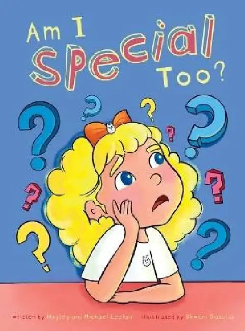 Am I Special Too? by Hayley LeClair, Michael LeClair, Dhwani Gosalia