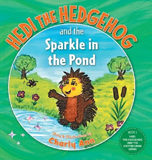 Hedi the Hedgehog and the Sparkle in the Pond by Charly Ann
