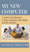 My New Computer: A Gentle Introduction to your Computer, the Cloud, and the Internet by Cynthia M. Nikolai