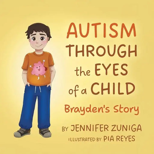 Autism Through the Eyes of a Child: Brayden's Story by Jennifer Zuniga