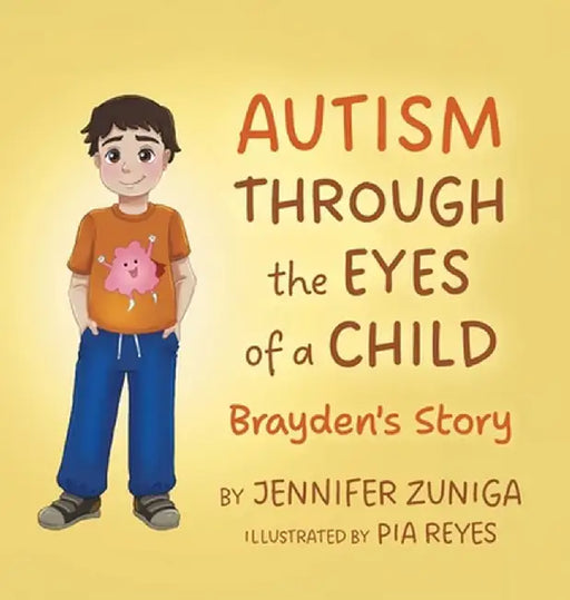 Autism Through the Eyes of a Child: Brayden's Story by Jennifer Zuniga