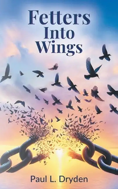 Fetters Into Wings by Paul L. Dryden