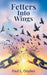 Fetters Into Wings by Paul L. Dryden