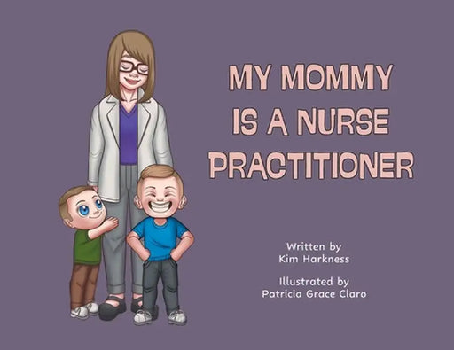 My Mommy is a Nurse Practitioner by Kim Harkness