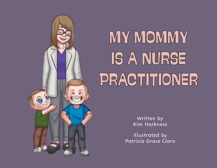 My Mommy is a Nurse Practitioner by Kim Harkness