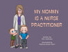 My Mommy is a Nurse Practitioner by Kim Harkness