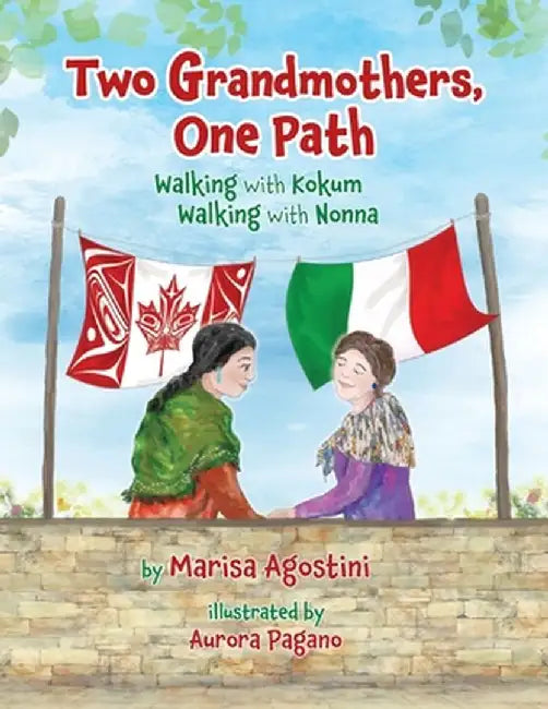 Two Grandmothers, One Path: Walking with Kokum - Walking with Nonna by Marisa Agostini