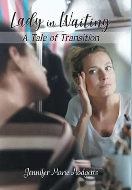 Lady in Waiting: A Tale of Transition by Jennifer Marie Hodgetts