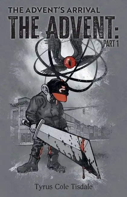 The Advent's Arrival: Part 1 by Tyrus Cole Tisdale