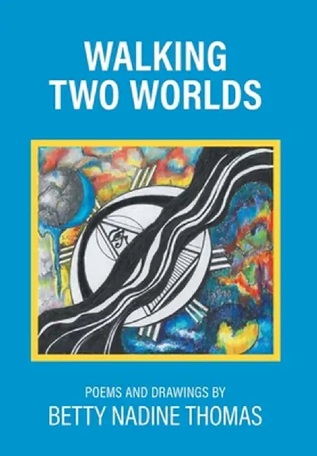 Walking Two Worlds: Poems and Drawings by Betty Nadine Thomas