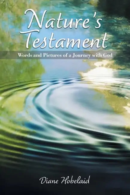Nature's Testament: Words and Pictures of a Journey with God by Diane Hobelaid