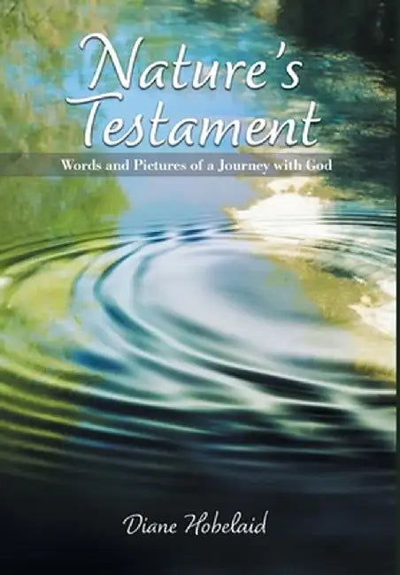 Nature's Testament: Words and Pictures of a Journey with God by Diane Hobelaid