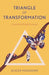 Triangle of Transformation: Creating Breakthrough by Alieza Mogadam