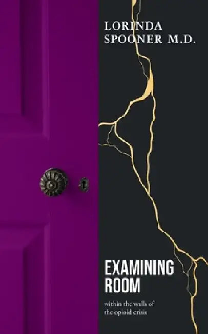 Examining Room: within the walls of the opioid crisis by Lorinda Spooner