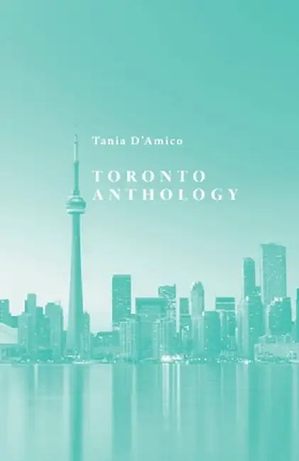 Toronto Anthology by Tania D'Amico
