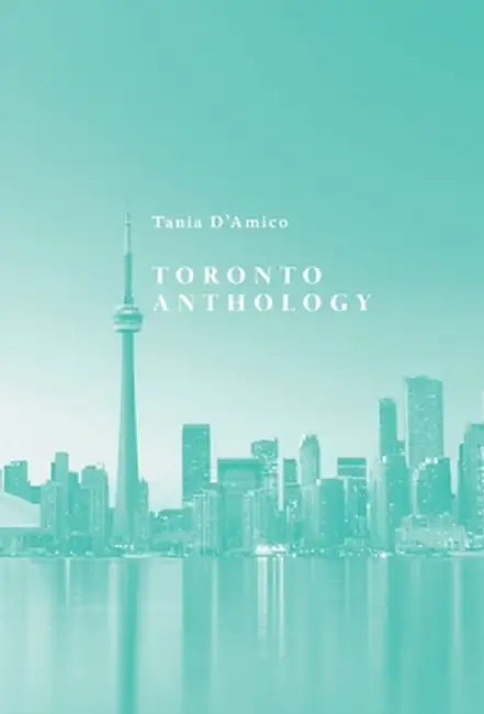 Toronto Anthology by Tania D'Amico