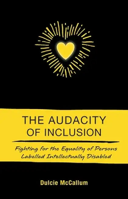 The Audacity of Inclusion: Fighting for the Equality of Persons Labelled Intellectually Disabled by Dulcie McCallum