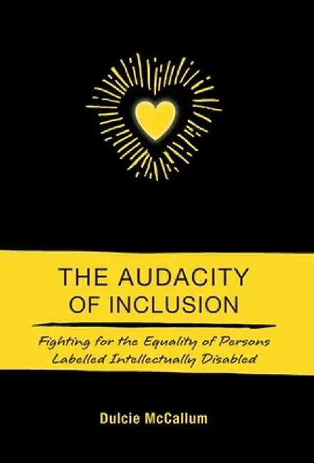 The Audacity of Inclusion: Fighting for the Equality of Persons Labelled Intellectually Disabled by Dulcie McCallum