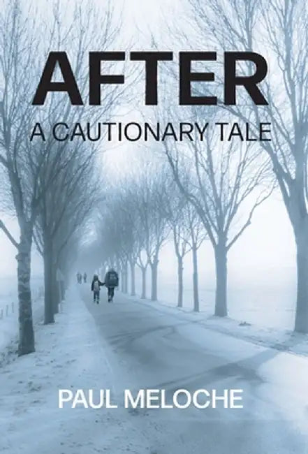 After: A Cautionary Tale by Paul Meloche